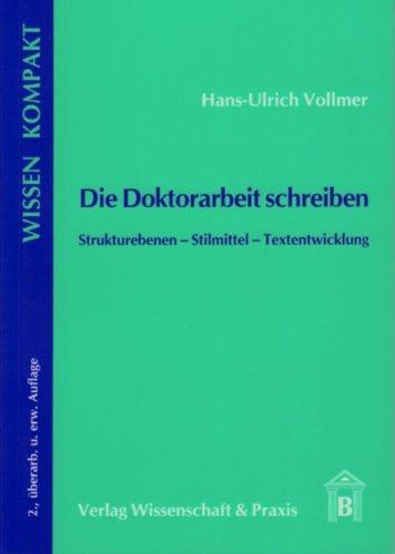 Die Doktorarbeit schreiben: Strukturebenen - Stilmittel - Textentwicklung