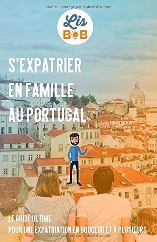 S'expatrier en famille au Portugal: Le guide ultime pour s'expatrier en douceur et à plusieurs