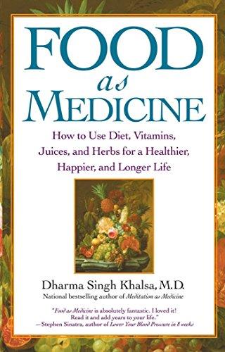 Food As Medicine: How to Use Diet, Vitamins, Juices, and Herbs for a Healthier, Happier, and Longer Life: How to Use Diet, Vitamins, Juices and Herbs for a Healthier Life