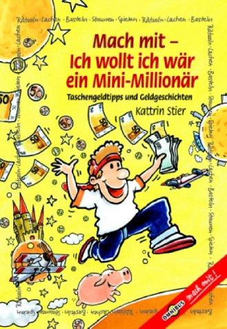 Mach mit. Ich wollt ich wär ein Mini-Millionär. Taschengeldtipps und Geldgeschichten.