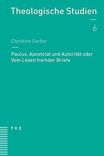 Paulus, Apostolat und Autorität oder Vom Lesen fremder Briefe (Theologische Studien NF)