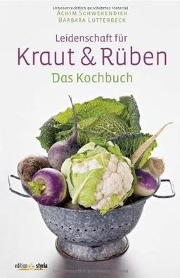 Leidenschaft für Kraut und Rüben: Das Kochbuch