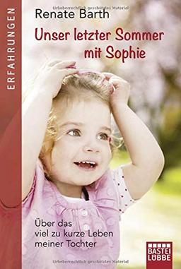 Unser letzter Sommer mit Sophie: Über das viel zu kurze Leben meiner Tochter