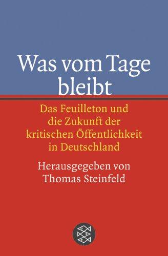 Was vom Tage bleibt: Das Feuilleton und die Zukunft der kritischen Öffentlichkeit in Deutschland