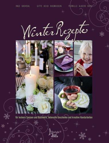 Winterrezepte: für leckere Speisen und Backwerk, liebevolle Geschenke und kreative Handarbeiten