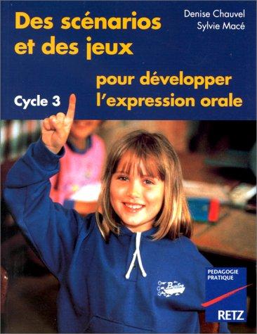 Des scénarios et des jeux pour développer l'expression orale, cycle 3