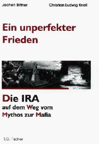 Ein unperfekter Frieden. Die IRA auf dem Weg vom Mythos zur Mafia