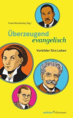 Überzeugend evangelisch: Vorbilder fürs Leben