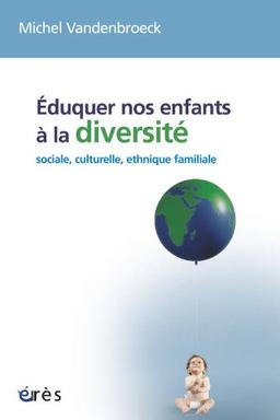 Eduquer nos enfants à la diversité : sociale, culturelle, ethnique, familiale...