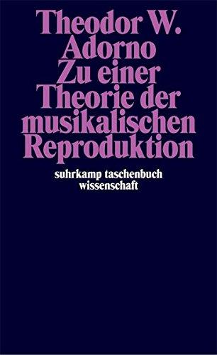 Zu einer Theorie der musikalischen Reproduktion: Aufzeichnungen, ein Entwurf und zwei Schemata (suhrkamp taschenbuch wissenschaft)