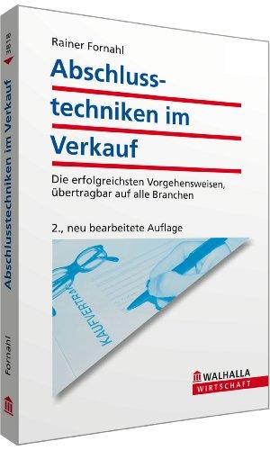 Abschlusstechniken im Verkauf: Die erfolgreichsten Vorgehensweisen, übertragbar auf alle Branchen