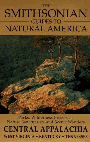 The Smithsonian Guides to Natural America: Central Appalachia: West Virginia, Kentucky, Tennessee