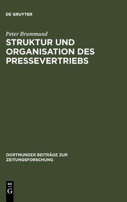 Struktur und Organisation des Pressevertriebs in der BRD: Dortmunder Beiträge zur Zeitungsforschung (Dortmunder Beitrage Zur Zeitungsforschung)