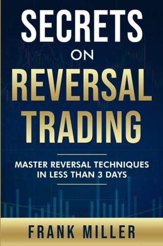 Secrets On Reversal Trading: Master Reversal Techniques In Less Than 3 days