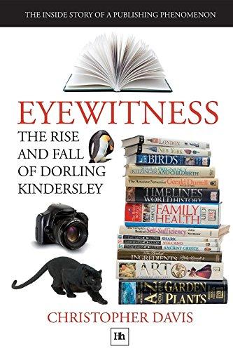 The Rise and Fall of Dorling Kindersley: The Inside Story of a Publishing Phenomenon (DK Eyewitness Books)