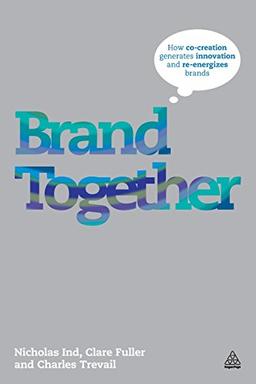 Brand Together: How Co-Creation Generates Innovation and Re-Energizes Brands