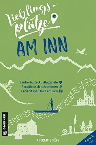 Lieblingsplätze am Inn (Lieblingsplätze im GMEINER-Verlag)