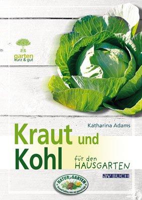 Kraut und Kohl: Für den Hausgarten kurz & gut