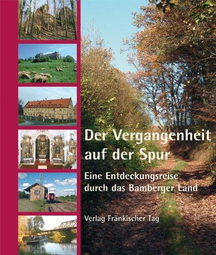 Der Vergangenheit auf der Spur: Eine Entdeckungsreise durch das Bamberger Land