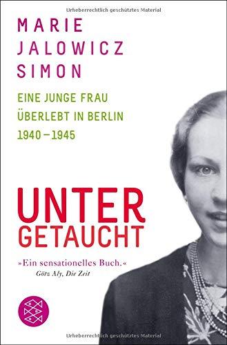 Untergetaucht: Eine junge Frau überlebt in Berlin 1940 - 1945