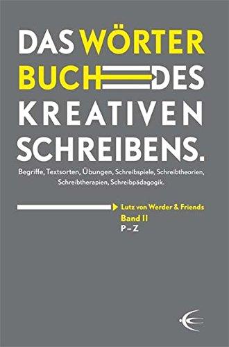 Wörterbuch des kreativen Schreibens (Band II): Begriffe, Textsorten, Übungen, Schreibspiele, Schreibtheorien, Schreibtherapien, Schreibpädagogik