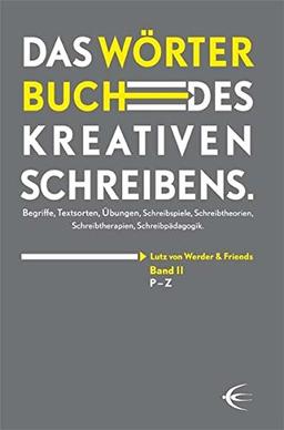 Wörterbuch des kreativen Schreibens (Band II): Begriffe, Textsorten, Übungen, Schreibspiele, Schreibtheorien, Schreibtherapien, Schreibpädagogik