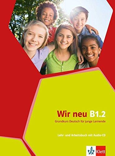 Wir neu B1.2: Grundkurs Deutsch für junge Lernende. Lehr- und Arbeitsbuch mit Audio-CD