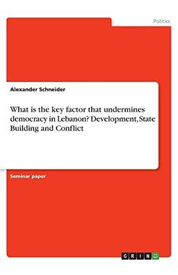 What is the key factor that undermines democracy in Lebanon? Development, State Building and Conflict