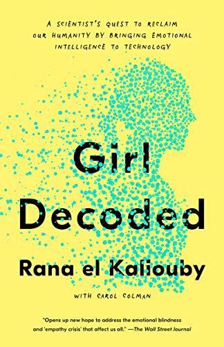 Girl Decoded: A Scientist's Quest to Reclaim Our Humanity by Bringing Emotional Intelligence to Technology