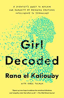 Girl Decoded: A Scientist's Quest to Reclaim Our Humanity by Bringing Emotional Intelligence to Technology