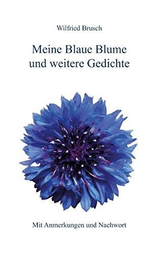 Meine Blaue Blume und weitere Gedichte: Mit Anmerkungen und Nachwort