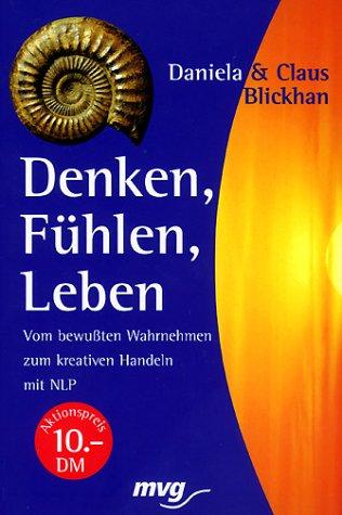 Denken, Fühlen, Leben. Sonderausgabe. Vom bewußten Wahrnehmen zum kreativen Handeln mit NLP.