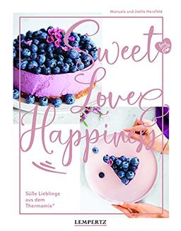 food with love: Sweet Love & Happiness: Süße Lieblinge aus dem Thermomix®