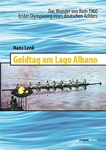 Goldtag am Lago Albano: Das Wunder von Rom 1960 - Erster Olympiasieg eines deutschen Achters