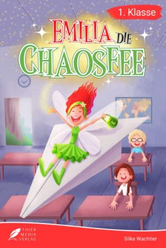 Erstlesebuch 1. Klasse - Emilia die Chaosfee: Die lustigen Geschichten von Emilia und ihren Schulfreunden zum Lesenlernen für Kinder ab 6 Jahren (Lesebuch 1. Klasse)