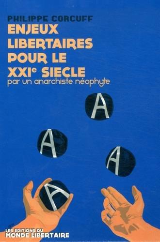 Enjeux libertaires pour le XXIe siècle par un anarchiste néophyte