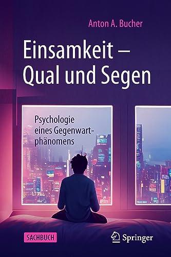 Einsamkeit – Qual und Segen: Psychologie eines Gegenwartphänomens