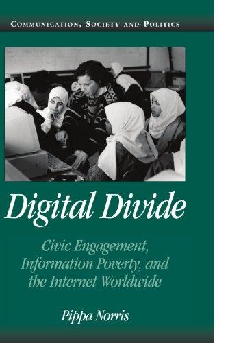 Digital Divide: Civic Engagement, Information Poverty, and the Internet Worldwide (Communication, Society and Politics)