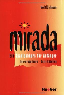 Mirada. Ein Spanischkurs für Anfänger: Mirada, Lehrerhandbuch