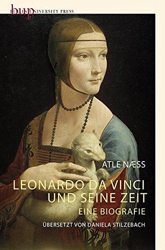 Leonardo Da Vinci und seine Zeit: Eine Biografie