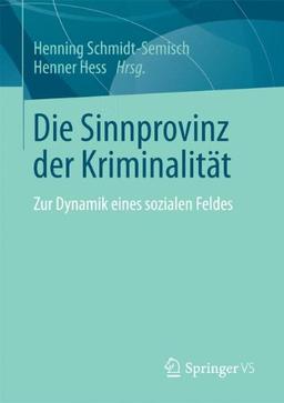 Die Sinnprovinz der Kriminalität: Zur Dynamik Eines Sozialen Feldes (German Edition)