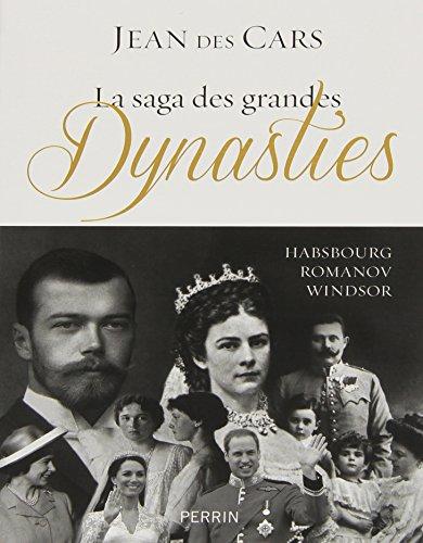 La saga des grandes dynasties : Habsbourg, Romanov, Windsor