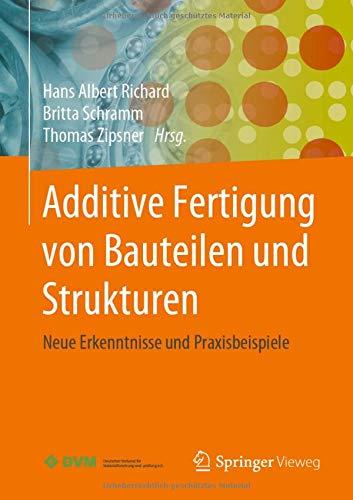 Additive Fertigung von Bauteilen und Strukturen: Neue Erkenntnisse und Praxisbeispiele