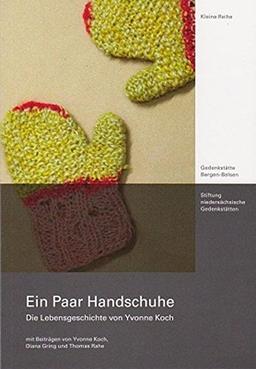 Ein Paar Handschuhe: Die Lebensgeschichte von Yvonne Koch (Bergen-Belsen Kleine Reihe)