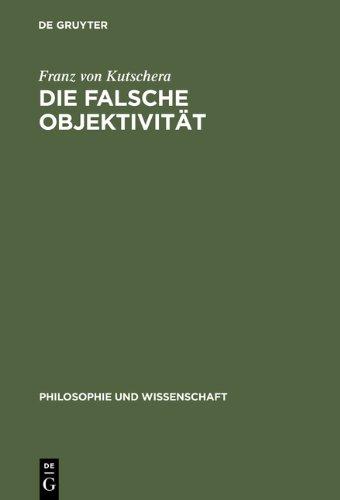 Die falsche Objektivität (Philosophie Und Wissenschaft)