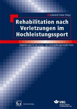 Rehabilitation nach Verletzungen im Hochleistungssport: Empfehlungen für die physio- u. trainingstherapeutische Praxis