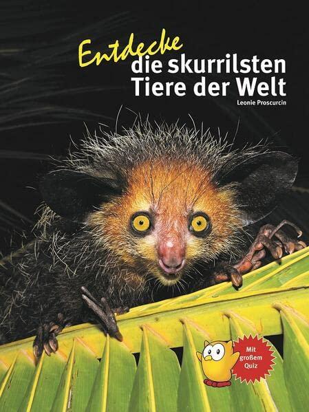 Entdecke die skurrilsten Tiere der Welt (Entdecke - Die Reihe mit der Eule: Kindersachbuchreihe)