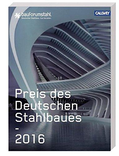 Ausgezeichneter Stahlbau 2016: Die besten Projekte aus dem Wettbewerb mit Förderpreis und Ingenieurpreis