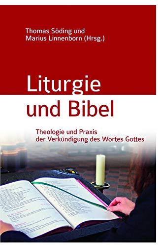 Liturgie und Bibel: Theologie und Praxis der Verkündigung des Wortes Gottes