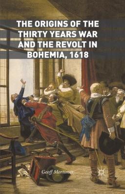 The Origins of the Thirty Years War and the Revolt in Bohemia, 1618